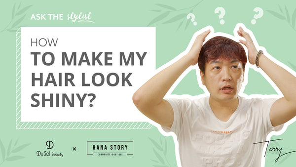 Ask The Stylist EP31: HOW TO MAKE MY HAIR LOOK SHINY?