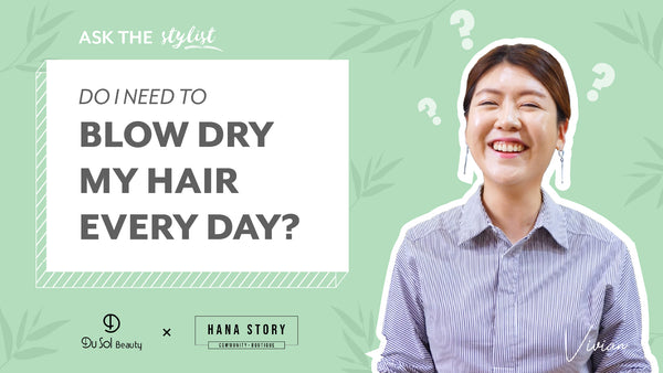 Ask the Stylist EP 1 – Do I need to blow dry my hair everyday?